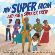 Title: My Super Mom and Her Sidekick Crew, Author: Tameka Mitchell