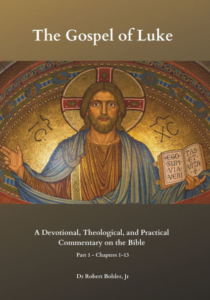 Commentary on the Gospel of Luke, Part 1, Chapters 1-13: A Devotional, Theological, and Practical Commentary on the Bible