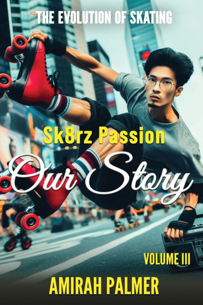 The Evolution of Skating Vol III: Sk8rz Passion, Our Story