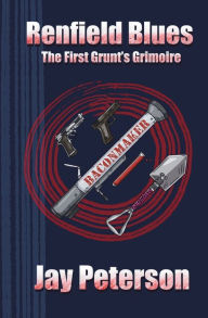 Title: Renfield Blues: The First Grunt's Grimoire, Author: Jay Peterson