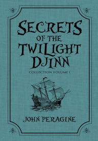 Title: Secrets of the Twilight Djinn Collection: Volume 1, Author: John Peragine