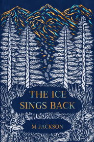 Title: The Ice Sings Back, Author: M Jackson