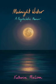 Free best selling books download Midnight Water: A Psychedelic Memoir  by Katherine MacLean PhD, Katherine MacLean PhD