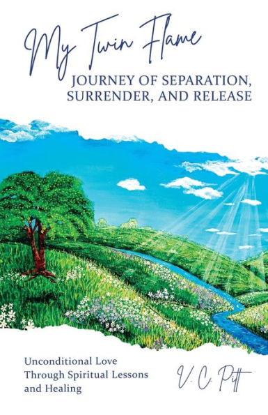 My Twin Flame Journey of Separation, Surrender, and Release: Unconditional Love Through Spiritual Lessons Healing