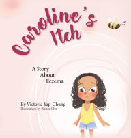 Read eBook Caroline's Itch by Victoria Yap-Chung, Bianca Silva, Victoria Yap-Chung, Bianca Silva
