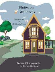 Title: Flutter on My Cheeks: Mummy, Me and Multiple Sclerosis, Author: Katherine DeSilva