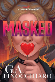Title: Masked: A Super [Villain] Herom-com, Author: G.A. Finocchiaro
