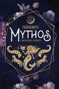 Free books online free no download Passageways: Mythos: A Writing Bloc Anthology ePub DJVU PDB 9798986554372