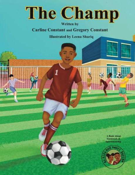 The Champ: A Book About Kids Sportsmanship I Teamwork Outdoor Sports Coaching Soccer-Football Game Players Ages 5-12 Grandparent-Grandchildren Activities Siblings Aida and Amari Series Social-Emotional Learning Kid