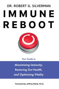 Title: Immune Reboot: Your Guide to Maximizing Immunity, Restoring Gut Health, and Optimizing Vitality, Author: Dr. Robert G. Silverman