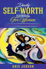 Title: Daily Self-Worth Journal for Women: A 60-Day Guide to Self-Improvement, Author: Kris Jobson