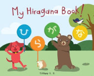 Title: My Hiragana Book!: Bilingual Children's Book in Japanese and English, Author: Tiffany Y P
