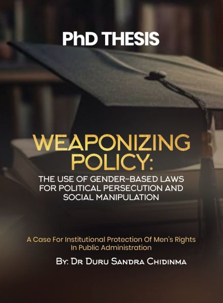 PhD THESIS: Weaponizing Policy: A Case for Institutional Protection of Men's Rights in Public Administration: Weaponizing Policy