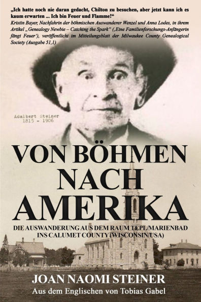 Von Bï¿½hmen nach Amerika: Die Auswanderung aus dem Raum Tepl/Marienbad ins Calumet County (Wisconsin/USA)