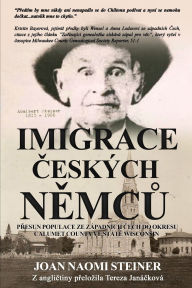 Title: Imigrace českï¿½ch Němců, Author: Joan Naomi Steiner