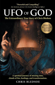 Title: UFO of GOD: The Extraordinary True Story of Chris Bledsoe, Author: Chris Bledsoe