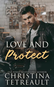 Title: Love And Protect, Author: Christina Tetreault