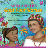 Title: Anna and the Goat Foot Woman: A Story of Gratitude Inspired by Caribbean Folktales, Author: Angela Golden Bryan