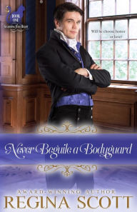 Title: Never Beguile a Bodyguard, Author: Regina Scott