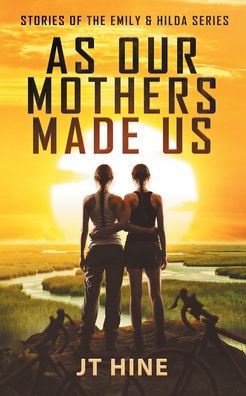 As Our Mothers Made Us: Stories of the Emily & Hilda series