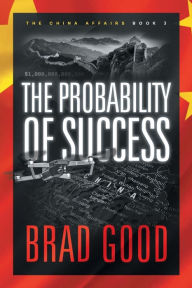 Title: The Probability of Success (Book 3): The China Affairs, Author: Brad Good