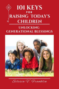 Title: 101 Keys for Raising Today's Children, Author: Silesia V. Franklin