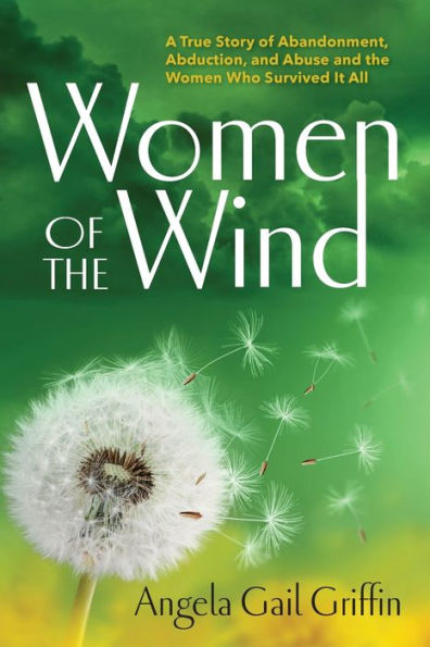 Women of the Wind: A True Story Abandonment, Abduction, and Abuse Who Survived It All
