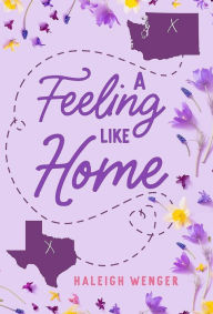 Title: A Feeling Like Home, Author: Haleigh Wenger
