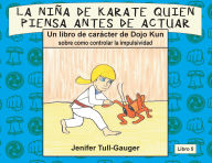 Title: La nina de karate quien piensa antes de actuar: Un libro de caracter de Dojo Kun sobre como controlar la impulsividad, Author: Jenifer Tull-Gauger