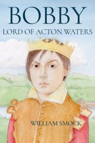 Online books download free Bobby, Lord of Acton Waters (English Edition) PDB iBook ePub 9798986610917 by William Smock