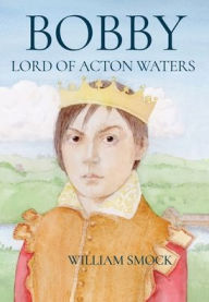 Title: Bobby, Lord of Acton Waters, Author: William Smock