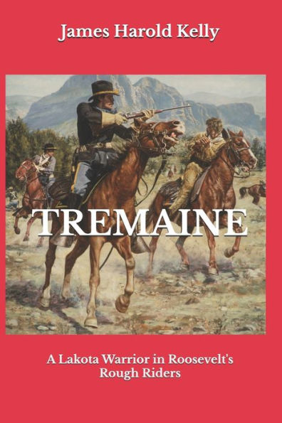 Tremaine: A Lakota Warrior in Roosevelt's Rough Riders
