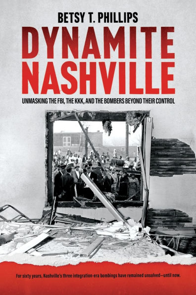 Dynamite Nashville: Unmasking the FBI, the KKK, and the Bombers beyond their Control