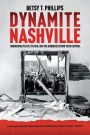 Dynamite Nashville: Unmasking the FBI, the KKK, and the Bombers beyond their Control