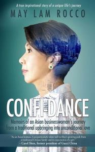 Title: Confi-Dance: Memoirs of an Asian Businesswoman's Journey from a Traditional Upbringing into Unconditional Love, Author: May Lam Rocco