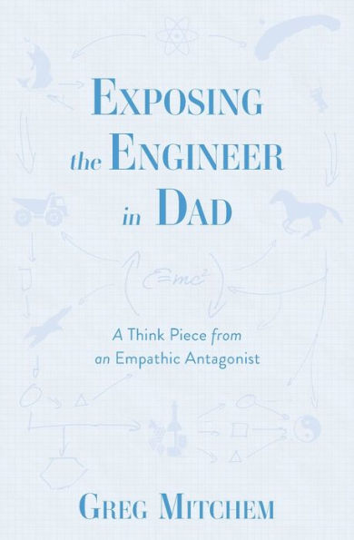 Exposing the Engineer Dad: A Think Piece from an Empathic Antagonist