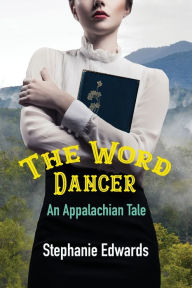 Free full audiobook downloads The Word Dancer: An Appalachian Tale  9798986627977 by Stephanie Edwards, Stephanie Edwards (English Edition)