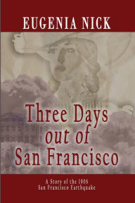 Online textbook downloads free Three Days out of San Francisco: A Story of the 1906 San Francisco Earthquake iBook FB2 RTF