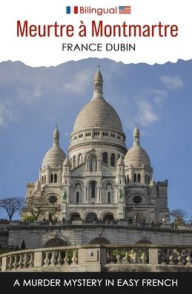 Title: Meurtre Ã¯Â¿Â½ Montmartre: A Murder Mystery in Easy French, Author: France Dubin