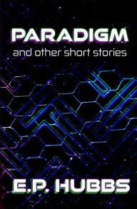 Title: Paradigm and Other Short Stories, Author: E.P. Hubbs