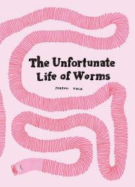 Ebook text download The Unfortunate Life of Worms ePub CHM (English literature) 9798986640600 by Noemi Vola, Noemi Vola