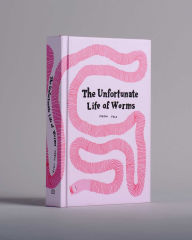 Title: The Unfortunate Life of Worms, Author: Noemi Vola