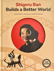 Ebook epub format download Shirgeru Ban Builds a Better World (Architecture books for kids)