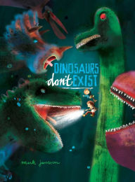 Title: Dinosaurs Don't Exist: (Interactive Books for Kids), Author: Mark Janssen