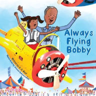 Title: Always Flying Bobby, Author: C S Boyll