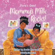 Title: Ziora's Quest: Mommy's Milk Rocks!, Author: Amaka Nnamani