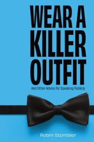 Iphone ebooks download Wear A Killer Outfit: And Other Advice for Speaking Publicly  by Robin Stombler, Robin Stombler