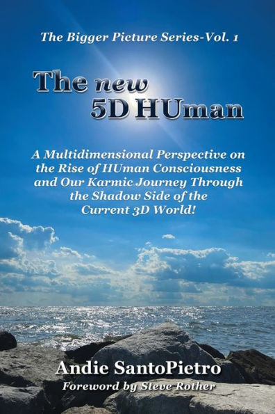 the new 5D HUman: A Multidimensional Perspective on Rise of HUman Consciousness and Our Karmic Journey Through Shadow Current 3D World!