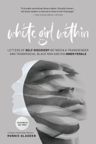 White Girl Within: Letters of Self-Discovery Between a Transgender and Transracial Black Man and His Inner Female