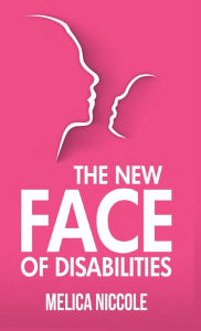 Title: The New Face of Disabilities, Author: Melica Niccole
